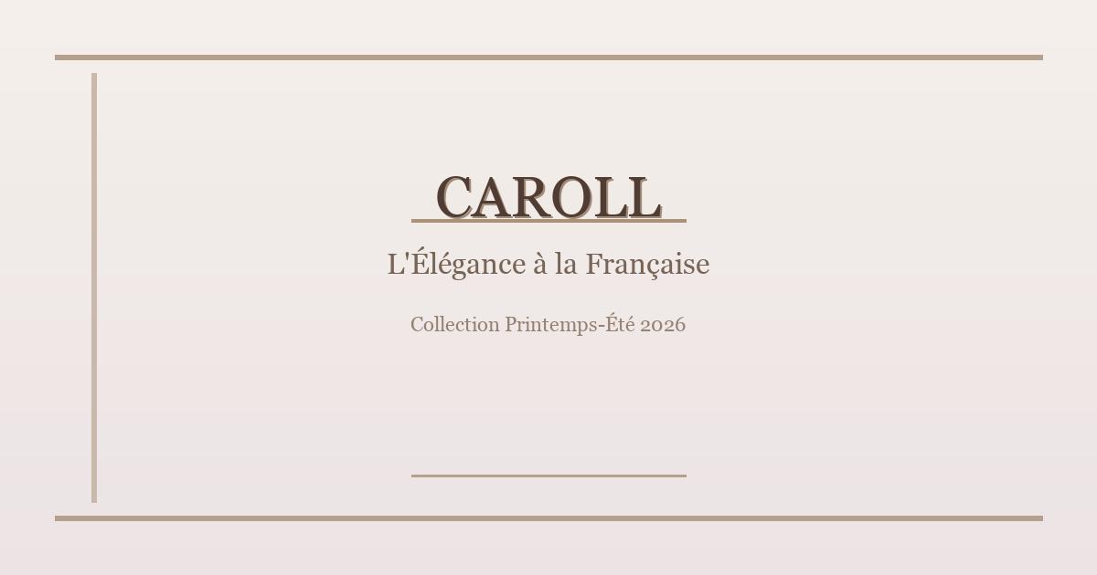 Caroll : L’Élégance à la Française — Découvrez la Collection Printemps-Été 2026